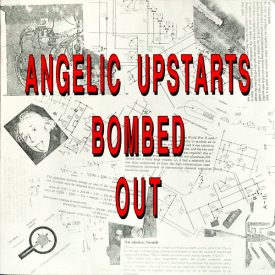 ANGELIC UPSTARTS - Bombed Out
